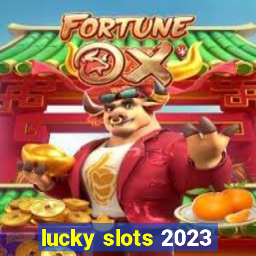 lucky slots 2023